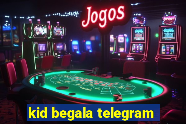 kid begala telegram